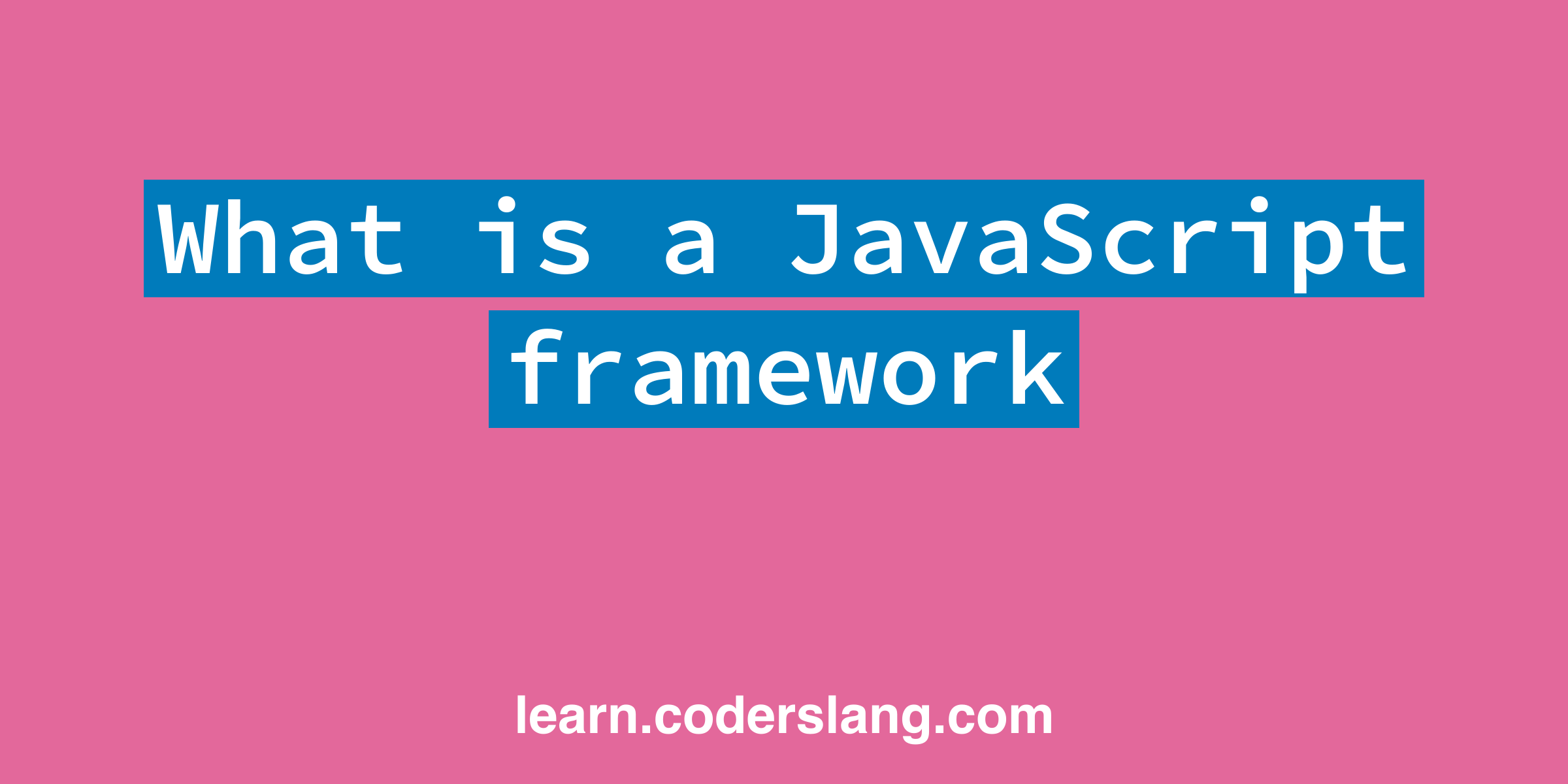 What Is A JavaScript Framework